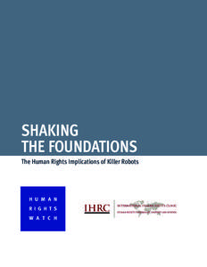 SHAKING THE FOUNDATIONS The Human Rights Implications of Killer Robots H U M A N R I G H T S