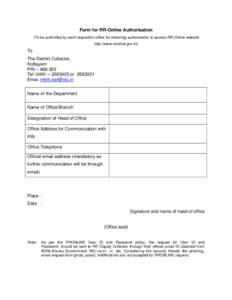 Form for RR-Online Authorisation (To be submitted by each requisition office for obtaining authorisation to access RR-Online website http://www.rronline.gov.in) To The District Collector,