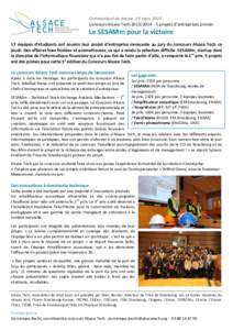 Communiqué de presse, 14 mars 2014 Concours Alsace Techprojets d’entreprises primés Le SESAMm pour la victoire 17 équipes d’étudiants ont soumis leur projet d’entreprise innovante au jury du conc