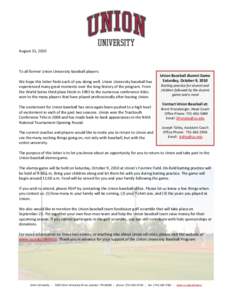 August 31, 2010  To all former Union University baseball players: We hope this letter finds each of you doing well. Union University baseball has experienced many great moments over the long history of the program. From 