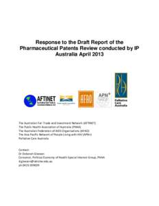 Response to the Draft Report of the Pharmaceutical Patents Review conducted by IP Australia April 2013 The Australian Fair Trade and Investment Network (AFTINET) The Public Health Association of Australia (PHAA)