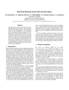 Real-Time Heuristic Search with a Priority Queue D. Chris Rayner and Katherine Davison and Vadim Bulitko and Kenneth Anderson and Jieshan Lu University of Alberta Department of Computing Science Edmonton, Alberta, Canada