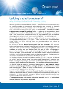 tullett prebon strategy notes | issue 42 | Friday, 24 Augustbuilding a road to recovery? why Britain must re-think housing policy As recent figures have confirmed, the British economy is mired in recession. Worse 