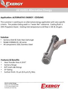 AE #1033 Alternative Energy Application: ALTERNATIVE ENERGY : COOLING The customer is working on an alternative energy application with very specific criteria. The product being used is a “water like” substance. Cool