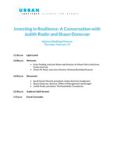 Investing in Resilience: A Conversation with Judith Rodin and Shaun Donovan National Building Museum Thursday, February[removed]:30 a.m.