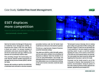 Case Study: GoldenTree Asset Management  ESET displaces more competition “Empirically speaking, ESET’s detection methodology is superior to the competition.” — Eldon Sprickerhoff, co-founder, eSentire
