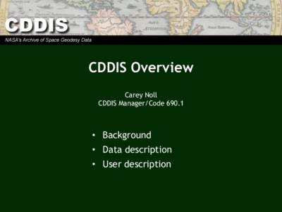CDDIS Overview Carey Noll CDDIS Manager/Code 690.1 •  Background •  Data description