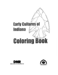 Text and illustrations by William L. Mangold, Revised 2003, 2014. For further information about archaeology in Indiana, contact: Division of Historic Preservation and Archaeology 402 W. Washington St., Room W274 Indiana