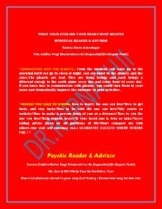 WHAT YOUR EYES SEE YOUR HEART MUST BELEIVE SPIRITUAL READER & ADVISOR Tantra Guru Astrologer Vak siddha Yogi Shastrishree Dr.Rupnathji(Dr.Rupak Nath)  *COMMUNICATE
