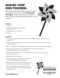 making your own pinwheel Here’s a craft project that will allow children a chance to participate in your community’s Pinwheels for Prevention activities. This activity can be used in schools, daycare centers, after-s