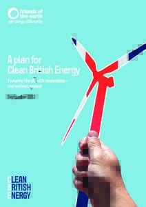 A plan for Clean British Energy Powering the UK with renewables – and without nuclear September 2012