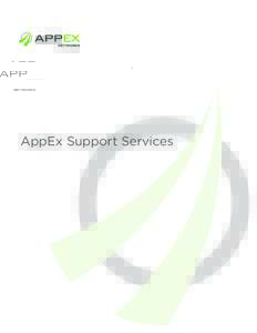 AppEx Support Services  Backed by AppEx Global Support Services, customers can proceed with confidence from initial deployment through ongoing management of AppEx products on their global content delivery networks. AppE
