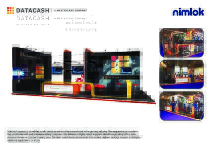 DataCash required a stand that would clearly re-enforce their commitment to the gaming industry. They required a space where they could meet with and entertain existing customers. We delivered a highly visual, impactful 