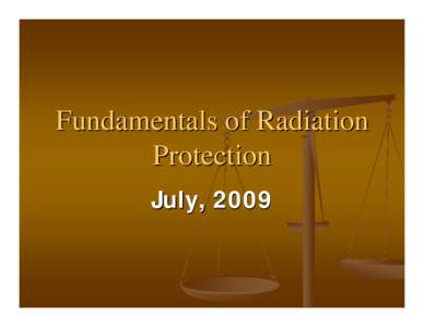 Fundamentals of Radiation Protection July, 2009 The ALARA Principle  As
