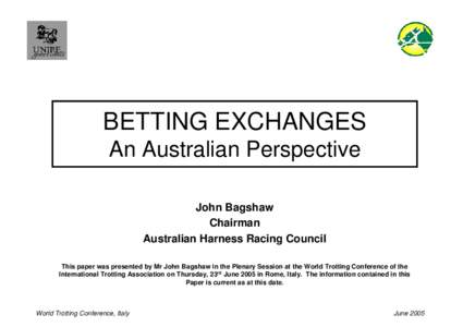 Betting Exchanges - An Aust Perspective - John Bagshaw, Chairman, AHRC