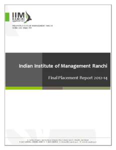 Indian Institute of Management Ranchi Final Placement Report[removed] Stepping into its 5th year, IIM Ranchi cemented its position as one of the premier business schools of the country as it conducted the Final Placement