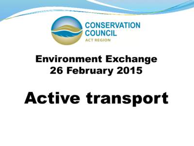 Environment Exchange 26 February 2015 Active transport  Government priorities forMinisterial statement