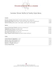 Summer Dinner Buffet & Family Style Menu Salads Farmer’s Greens grilled peaches, heirloom tomatoes, Flora’s cheese (g.f.) Roasted Baby Beets shaved fennel, toasted black pepper goat cheese, pistachios (g.f.) Spinach 