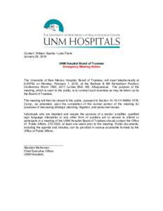 Contact: William Sparks / Luke Frank January 29, 2016 UNM Hospital Board of Trustees Emergency Meeting Notice  The University of New Mexico Hospital, Board of Trustees, will meet telephonically at