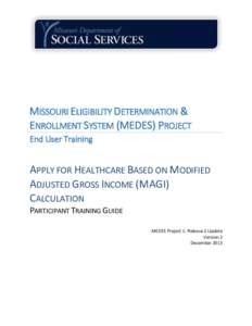 MISSOURI ELIGIBILITY DETERMINATION & ENROLLMENT SYSTEM (MEDES) PROJECT End User Training APPLY FOR HEALTHCARE BASED ON MODIFIED ADJUSTED GROSS INCOME (MAGI)