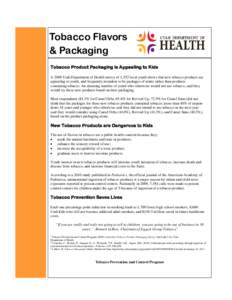 Tobacco Flavors & Packaging Tobacco Product Packaging is Appealing to Kids A 2009 Utah Department of Health survey of 1,552 local youth shows that new tobacco products are appealing to youth, and frequently mistaken to b