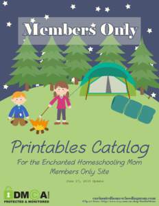 June 27, 2015 Update  CATALOGUE FORWARD Hello and welcome to the Enchanted Homeschooling Mom Member’s Only Website Printables Catalogue! This is the table of contents for my website contents. This document is meant to