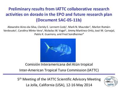 Preliminary results from IATTC collaborative research activities on dorado in the EPO and future research plan (Document SAC-05-11b) Alexandre Aires-da-Silva, Cleridy E. Lennert-Cody1, Mark N. Maunder1, Marlon RománVerd