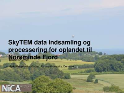 SkyTEM data indsamling og processering for oplandet til Norsminde Fjord Esben Auken HydroGeophysics Group, Aarhus University, Denmark