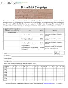 Buy a Brick Campaign  Show your support by purchasing a brick engraved with your family name or a personal message. These decorative bricks will be added to the courtyard in ChiArts’ permanent facility each spring to r
