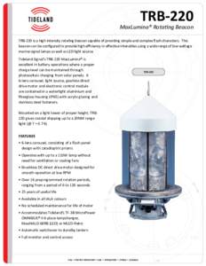 TRB-220  MaxLumina® Rotating Beacon TRB-220 is a high intensity rotating beacon capable of providing simple and complex flash characters. This beacon can be configured to provide high efficiency in effective intensities