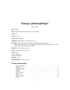 Package ‘plotGoogleMaps’ July 2, 2014 Type Package Title Plot spatial or spatio-temporal data over Google Maps Version 2.1 Date[removed]