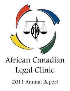 African Canadian Legal Clinic 2011 Annual Report Message from the Board of Directors On behalf of the Board of Directors, it gives me great pleasure to extend the warmest salutations to all members of