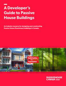 A Developer’s Guide to Passive House Buildings An industry resource for designing and constructing Passive House (Passivhaus) buildings in Canada.