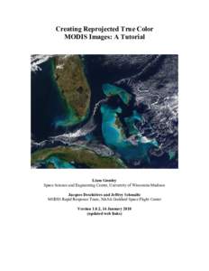 Creating Reprojected True Color MODIS Images: A Tutorial Liam Gumley Space Science and Engineering Center, University of Wisconsin-Madison Jacques Descloitres and Jeffrey Schmaltz