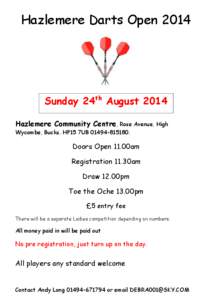 Hazlemere Darts Open[removed]Sunday 24th August 2014 Hazlemere Community Centre, Rose Avenue, High Wycombe, Bucks. HP15 7UB[removed].