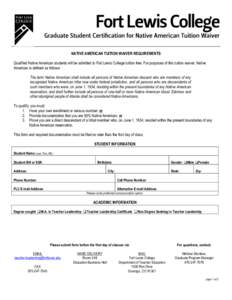   	
   NATIVE AMERICAN TUITION WAIVER REQUIREMENTS Qualified Native American students will be admitted to Fort Lewis College tuition free. For purposes of this tuition waiver, Native American is defined as follows: The