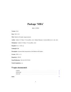 Package ‘MBA’ July 2, 2014 Version 0.0-8 Date 2014-4-28 Title Multilevel B-spline Approximation Author Andrew O. Finley <finleya@msu.edu>, Sudipto Banerjee <sudiptob@biostat.umn.edu>