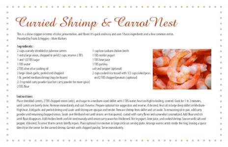 Curried Shrimp & CarrotNest This is a show-stopper in terms of color, presentation, and flavor. It’s quick and easy and uses 5 basic ingredients and a few common extras. Provided by Fruits & Veggies - More Matters Ingr