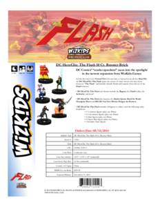 DC HeroClix: The Flash 10 Ct. Booster Brick DC Comics’ “scarlet speedster” races into the spotlight in the newest expansion from WizKids Games !!!!!1+!Hrs!!!!!!!!Ages!14+!!!!2+!Players!