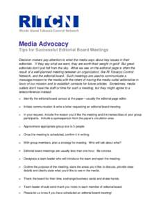Rhode Island Tobacco Control Network  Media Advocacy Tips for Successful Editorial Board Meetings Decision-makers pay attention to what the media says about key issues in their editorials. If they say what we want, they 