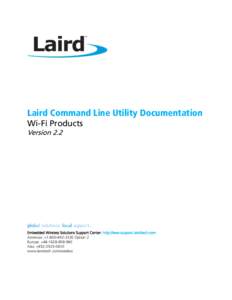 Laird Command Line Utility Documentation Wi-Fi Products Version 2.2 Embedded Wireless Solutions Support Center: http://ews-support.lairdtech.com Americas: +[removed]Option 2