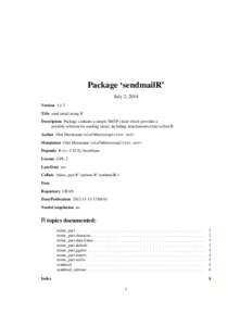 Package ‘sendmailR’ July 2, 2014 Version[removed]Title send email using R Description Package contains a simple SMTP client which provides a portable solution for sending email, including attachements,from within R.