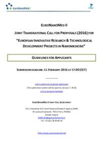 EURONANOMED II JOINT TRANSNATIONAL CALL FOR PROPOSALSFOR “EUROPEAN INNOVATIVE RESEARCH & TECHNOLOGICAL DEVELOPMENT PROJECTS IN NANOMEDICINE” GUIDELINES FOR APPLICANTS SUBMISSION DEADLINE: 11-FEBRUARY-2016 AT 