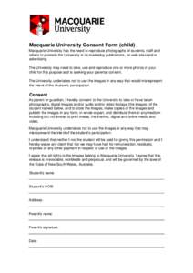 Macquarie University Consent Form (child) Macquarie University has the need to reproduce photographs of students, staff and others to promote the University in its marketing publications, on web sites and in advertising.