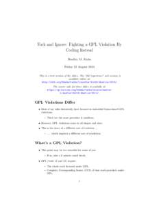 Fork and Ignore: Fighting a GPL Violation By Coding Instead Bradley M. Kuhn Friday 22 August 2014 This is a text version of the slides. The “full experience” web version is available online at: