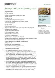 bbc.co.uk/food  Sausage, radicchio and lemon gnocchi Ingredients For the gnocchi 4 large floury potatoes, such as Maris Piper
