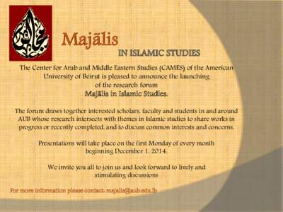 Majãlis  IN ISLAMIC STUDIES The Center for Arab and Middle Eastern Studies (CAMES) of the American University of Beirut is pleased to announce the launching