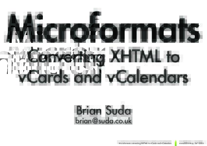 Microformats Converting XHTML to vCards and vCalendars Brian Suda  