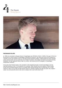 FREDERIK ØLAND (bwas educated by Serguei Azizian in Copenhagen and Ulf Wallin in Berlin. In 2009 at the age of 23 he won the position as concert master at Copenhagen Philharmonic Orchestra. The same year he was 