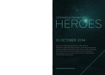STORYDRIVE FRANKFURT  10 OCTOBER 2014 Every story needs good heroes in order to shine. StoryDrive celebrates these heroes – both the protagonists and the creators behind the novels, films, series and games.